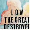 Low - The Great Destroyer