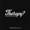 Therapy? - So Much For The Ten Year Plan - A Retrospective 1990-2000