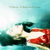 To bring you my love