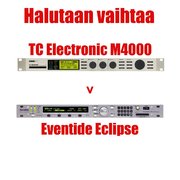 Vaihdetaan: V: TC Electronic M4000 >> Eventide Eclipsse (#2020802)